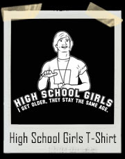 Dazed and Confused Wooderson That's What I Love About These High School Girls - I Get Older - They Stay The Same Age T-Shirt