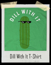 Dill With It Cool Thug Life Pickle T-Shirt