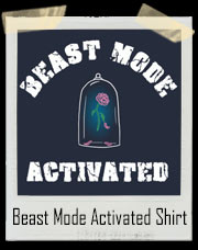 Beast Mode Activated Beauty And The Beast Inspired T-Shirt
