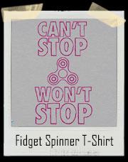 Fidget Spinner Can't Stop Won't Stop T-Shirt