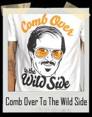 Comb Over To The Wild Side Hair T Shirt