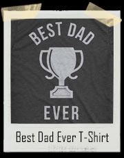 Best Dad Ever Trophy T-Shirt 