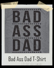 Bad Ass Dad T-Shirt 