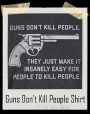Guns Don't Kill People Pro Gun Control T-Shirt