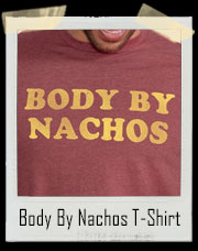 Body by Nachos T-Shirt
