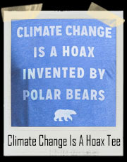 Climate Change is a Hoax Invented By Polar Bears T-Shirt