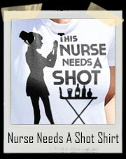 This Nurse Needs A Shot T-Shirt