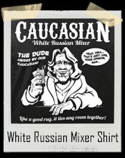 The Dude Caucasian White Russian Mixer T-Shirt