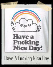 Have A Fucking Nice Day T-Shirt
