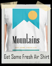 Mountains Get Some Fresh Air T-Shirt