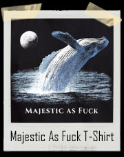 Majestic As Fuck Whale In The Moonlight T-Shirt