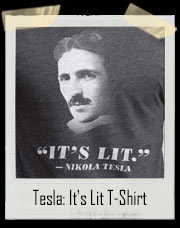 Tesla: It's Lit T-Shirt