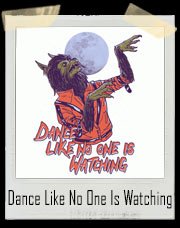 Dance Like No One Is Watching T-Shirt