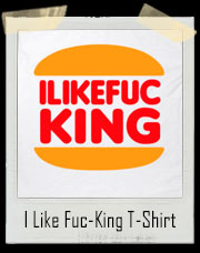 I Like Fuc-King T-Shirt