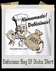Delicioso Bag Of Dicks Classic White T-Shirt