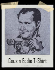 Cousin Eddie T-Shirt