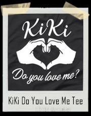 KiKi Do You Love Me T-Shirt