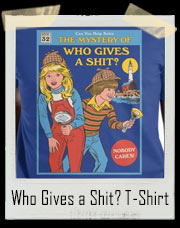 Who Gives a Shit? T-Shirt