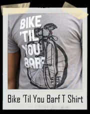 Bike 'Til You Barf T Shirt