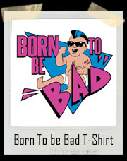 Born To be Bad T-Shirt