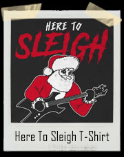 Here to Sleigh Santa T-Shirt