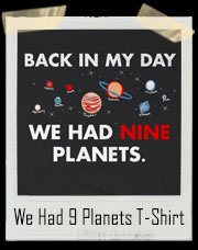 Back In My Day We Had Nine Planets T-Shirt