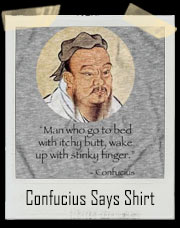 Confucius Says T-Shirt