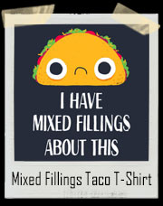 I Have Mixed Fillings About This Taco T-Shirt