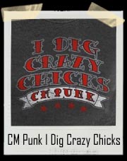 CM Punk I Dig Crazy Chicks T-Shirt 