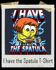 I have the Spatula Parody T-Shirt