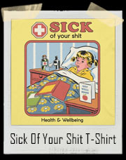 Sick Of Your Shit T-Shirt