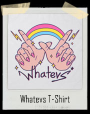 Whatevs! T-Shirt