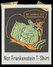 My Name's Not Frankenstein T-Shirt
