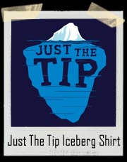 Just The Tip Iceberg T Shirt
