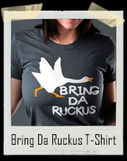 Bring Da Ruckus Goose T-Shirt