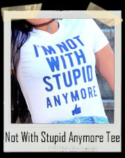 I'm Not With Stupid Anymore T-Shirt