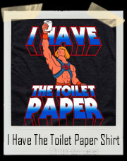 I Have The Toilet Paper T-Shirt