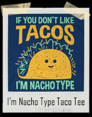I'm Nacho Type Taco T-Shirt
