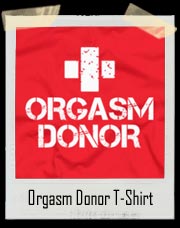 Orgasm Donor T-Shirt