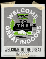 Welcome To The Great Indoors T-Shirt