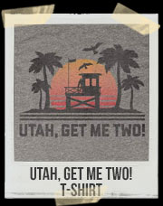 Utah, Get Me Two! T-Shirt