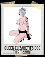 Queen Elizabeth's Dog Tits T-Shirt
