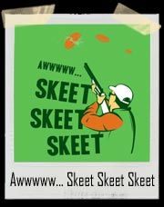 Awwwww... Skeet Skeet Skeet T-Shirt