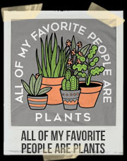 All Of My Favorite People Are Plants T-Shirt
