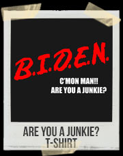 Biden - Are You A Junkie? T-Shirt
