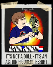 It's Not A Doll - It’s an ACTION FIGURE!!! T-Shirt