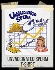Unvaccinated Sperm T-Shirt
