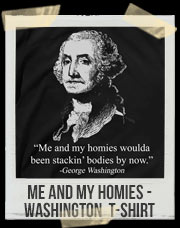 Me And My Homies George Washington T-Shirt