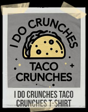 I Do Crunches Taco Crunches T-Shirt