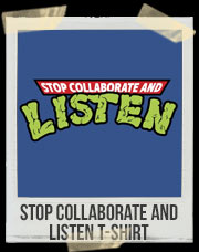 Stop Collaborate And Listen T-Shirt